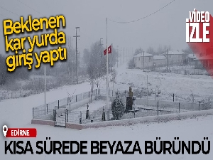 Beklenen kar yurda giriş yaptı: Edirne kısa sürede beyaza büründü