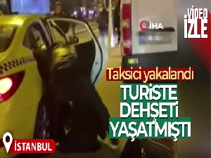 İstanbul'da turiste dehşeti yaşatan taksici yakalandı