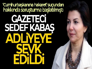 Sedef Kabaş adliyeye sevk edildi