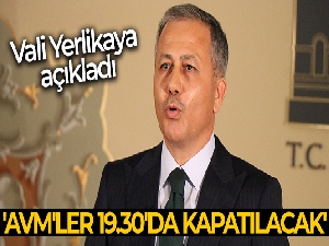 Vali Yerlikaya: 'AVM'ler 19.30'da kapatılacak'
