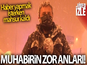 İHA muhabiri karda mahsur kaldı