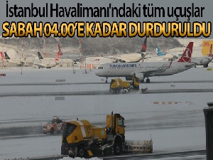 İstanbul Havalimanı'ndaki tüm uçuşlar 04.00'e kadar durduruldu