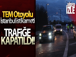 TEM Otoyolu İstanbul istikameti trafiğe kapatıldı