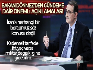 Bakan Dönmez: 'İran'a herhangi bir borcumuz söz konusu değil'