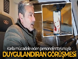 Karla mücadele eden personelin torunuyla duygulandıran görüşmesi