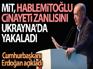 Cumhurbaşkanı Erdoğan: 'Hablemitoğlu cinayeti zanlısı olarak şu anda ülkemiz yargısına hesap veriyor'
