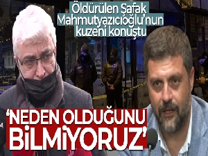 Öldürülen Şafak Mahmutyazıcıoğlu'nun kuzeni konuştu