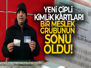 Yeni çipli kimlik kartları bir meslek grubunun sonu oldu