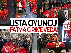 Usta isim Fatma Girik son yolculuğuna uğurlandı