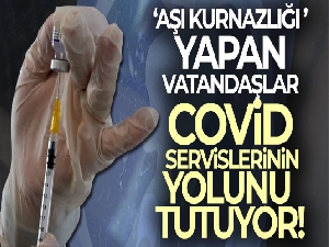 ‘Aşı kurnazlığı' yapan vatandaşlar Covid servislerinin yolunu tutuyor