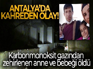 Karbonmonoksit gazından zehirlenen anne ve bebeği öldü