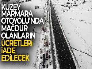 Kar yağışı nedeniyle Kuzey Marmara Otoyolu'nda mağdur olan sürücülerin geçiş ücretleri iade edilecek