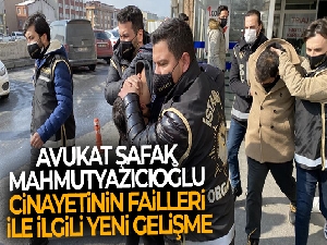 Avukat Şafak Mahmutyazıcıoğlu cinayetinin failleri ile ilgili yeni gelişme