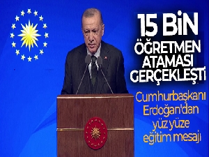 15 bin öğretmen ataması gerçekleşti! Cumhurbaşkanı Erdoğan'dan yüz yüze eğitim mesajı