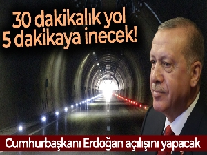 Cumhurbaşkanı Erdoğan'ın açılışını yapacağı 30 dakikalık yol 5 dakikaya inecek