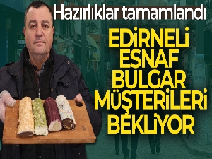 Hazırlıklarını tamamlayan esnaf Bulgar müşterilerini beklemeye başladı