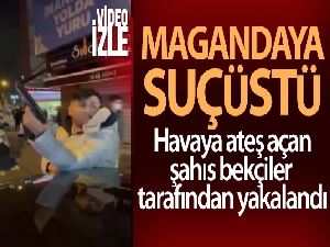 Silahla havaya ateş açan magandayı bekçiler suçüstü yakaladı