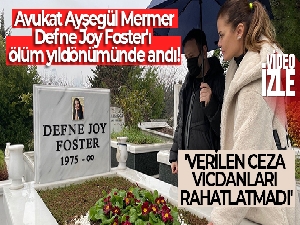 Avukat Ayşegül Mermer, Defne Joy Foster'ı ölüm yıl dönümünde andı