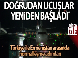 Türkiye ile Ermenistan arasında doğrudan uçuşlar yeniden başladı