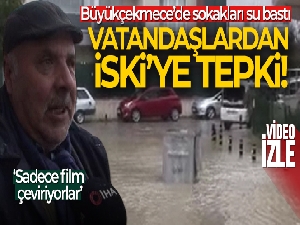 Büyükçekmece'de sokakları su bastı, vatandaşlar İSKİ'ye tepki gösterdi
