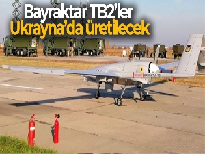 Bayraktar TB2'ler Ukrayna'da üretilecek