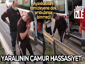 Kazada kanlar içinde kalan sürücü ayakkabısı çamurlu olduğu için ambulanstan indi