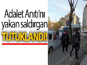 Uzunköprü'de Adalet Anıtı'nı yakan saldırgan tutuklandı