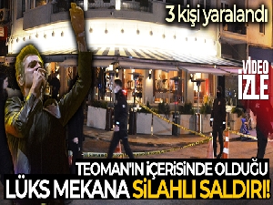 Beşiktaş'ta Teoman'ında içerisinde olduğu lüks mekâna silahlı saldırı: 3 yaralı