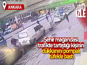 Şehir magandası trafikte tartıştığı kişinin dükkanını pompalı tüfekle bastı
