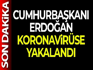 Cumhurbaşkanı Erdoğan ve eşi Emine Erdoğan koronavirüse yakalandı