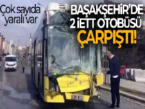Başakşehir'de 2 İETT otobüsü çarpıştı! Çok sayıda yaralı var
