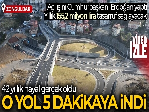 Açılışını Cumhurbaşkanı Erdoğan yaptı, o yol 5 dakikaya indi
