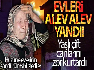 Yaşlı çift canlarını yangında zor kurtardı