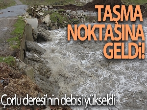 Çorlu Deresi'nin debisi yükseldi