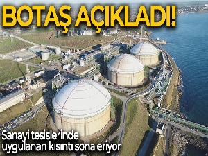 BOTAŞ: 'Sanayi tesislerine uygulanmakta olan kısıntı yarın ve saat 08.00 itibari ile sonlandırılmıştır'