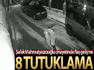 Şafak Mahmutyazıcıoğlu cinayetinde 8 tutuklama
