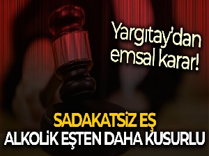 Yargıtay'dan emsal karar: Sadakatsiz eş, alkolik eşten daha kusurlu