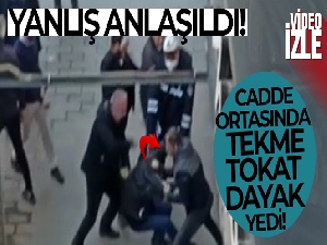 Yanlış anlaşılınca cadde ortasında tekme tokat darp edildi