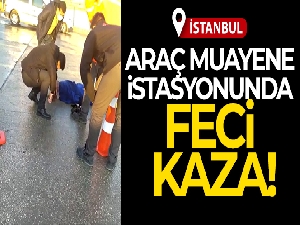 Büyükçekmece'de araç muayene istasyonunda feci kaza