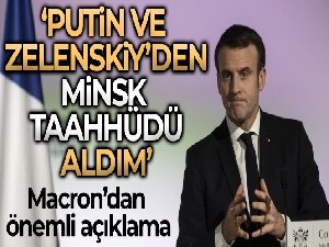 Macron: "Putin ve Zelenskiy'den Minsk anlaşmaları temelinde hareket etme taahhüdü aldım"