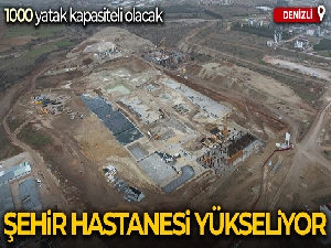 Denizli Şehir Hastanesi inşaatı yükseliyor