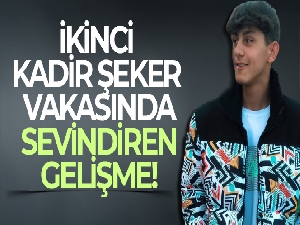 İkinci Kadir Şeker vakasında sevindiren gelişme