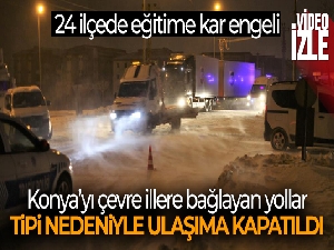Konya'yı çevre illere bağlayan yollar, tipi nedeniyle ulaşıma kapatıldı