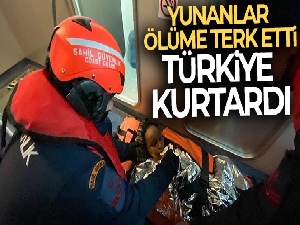 Yunanlar ölüme terk etti, Türkiye kurtardı