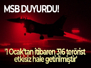 MSB: '1 Ocak'tan itibaren 316 terörist etkisiz hale getirilmiştir'