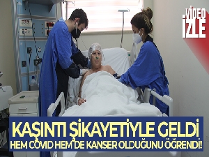 Kaşıntı şikayetiyle geldi, hem covid hem de kanser olduğunu öğrendi