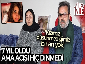 7 yıl oldu ama acısı hiç dinmedi