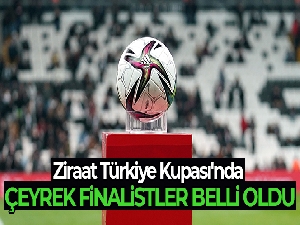 Ziraat Türkiye Kupası'nda çeyrek finalistler belli oldu