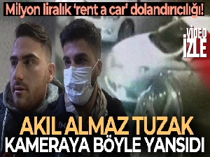 'Rent a car' dolandırıcılarından akıl almaz tuzak: 1 milyonluk vurgun yaptılar