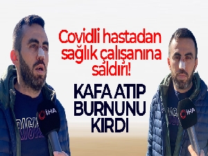 Ümraniye'de Covidli hastadan sağlık çalışanına saldırı: Kafa atıp burnunu kırdı